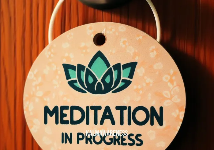 meditation in progress sign _ Image: A close-up of a "Meditation in Progress" sign hanging on a doorknob. Image description: The sign is a beacon of hope, hinting at a calm oasis amidst the chaos.